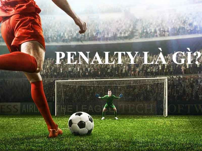 Tìm hiểu về khái niệm, sức hấp dẫn kèo penalty