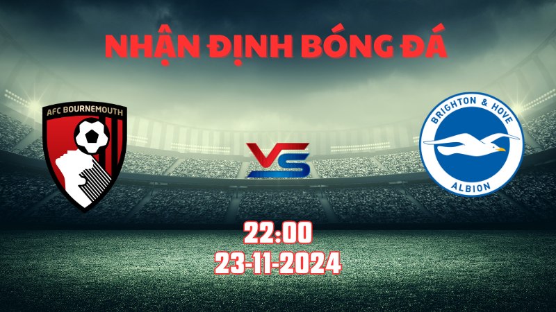 Nhận định bóng đá Bournemouth vs Brighton 22h00 ngày 23/11